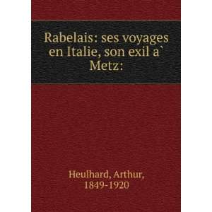   en Italie, son exil aÌ? Metz Arthur, 1849 1920 Heulhard Books