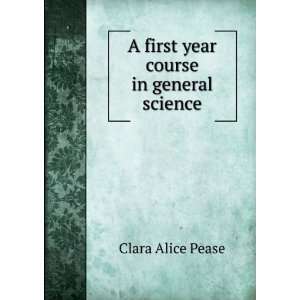  A first year course in general science Clara Alice Pease 