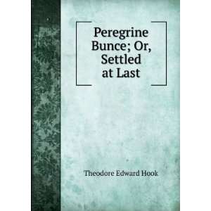  Peregrine Bunce; Or, Settled at Last Theodore Edward Hook 