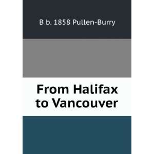  From Halifax to Vancouver B b. 1858 Pullen Burry Books