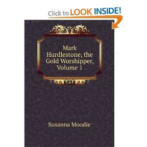   Mark Hurdlestone, the Gold Worshipper, Volume 1 Susanna Moodie Books