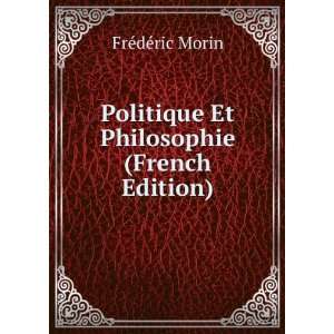   Politique Et Philosophie (French Edition) FrÃ©dÃ©ric Morin Books