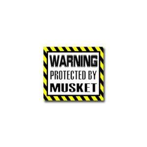  Warning Protected by MUSKET   Window Bumper Sticker 