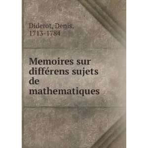  Memoires sur diffeÌrens sujets de mathematiques Denis 