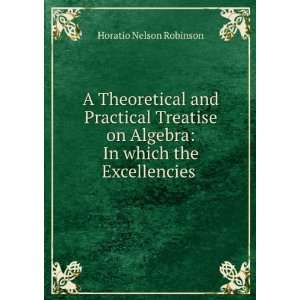   Algebra In which the Excellencies . Horatio Nelson Robinson Books