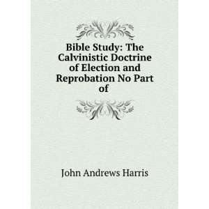  Bible Study The Calvinistic Doctrine of Election and 