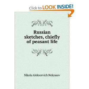   sketches, chiefly of peasant life Nikola Alekseevich Nekrasov Books