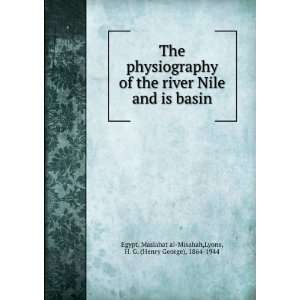  The physiography of the river Nile and is basin Lyons, H 