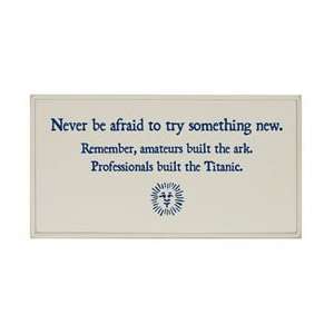  Never Be Afraid To Try Something New Plaque