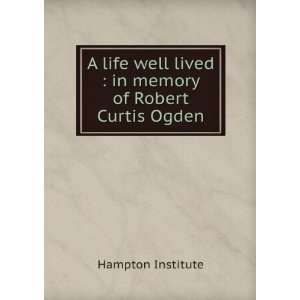   lived  in memory of Robert Curtis Ogden Hampton Institute Books