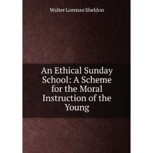  An Ethical Sunday School A Scheme for the Moral 