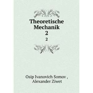   Theoretische Mechanik. 2 Alexander Ziwet Osip Ivanovich Somov  Books