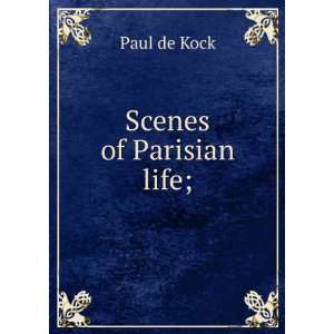  Scenes of Parisian life; Paul de Kock Books