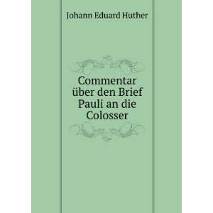   Ã¼ber den Brief Pauli an die Colosser Johann Eduard Huther Books