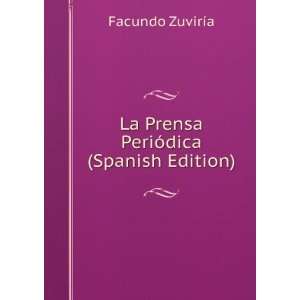    La Prensa PeriÃ³dica (Spanish Edition) Facundo ZuvirÃ­a Books
