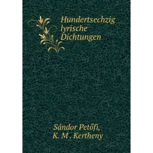   Dichtungen K. M . Kertheny SÃ¡ndor PetÅfi  Books