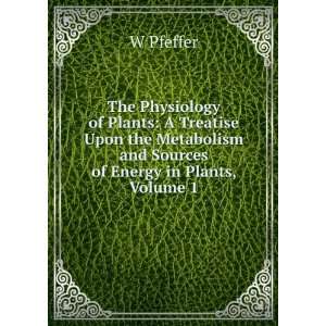   Metabolism and Sources of Energy in Plants, Volume 1 W Pfeffer Books