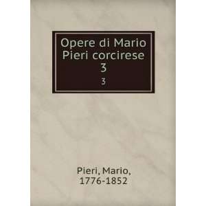  Opere di Mario Pieri corcirese. 3 Mario, 1776 1852 Pieri Books
