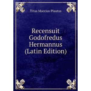   Godofredus Hermannus (Latin Edition) Titus Maccius Plautus Books