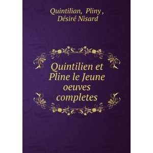   Jeune oeuves completes Pliny , DÃ©sirÃ© Nisard Quintilian Books
