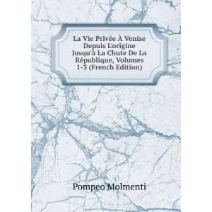   la rÃ©publique (French Edition) Pompeo Molmenti  Books
