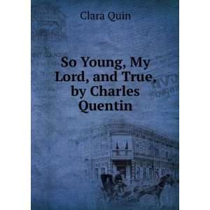   My Lord, and True, by Charles Quentin Clara Quin  Books