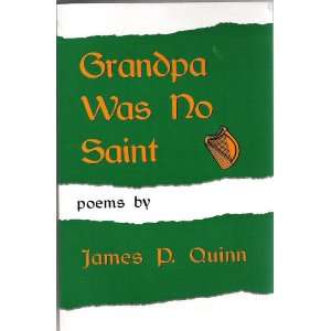    Grandpa Was No Saint Poems (9781564741363) James P. Quinn Books
