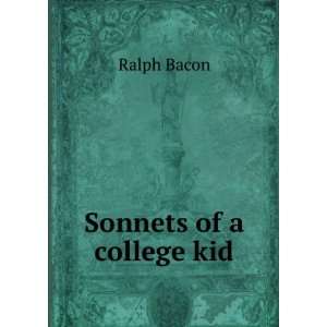  Sonnets of a college kid Ralph Bacon Books