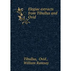   extracts from Tibullus and Ovid Ovid , William Ramsay Tibullus Books