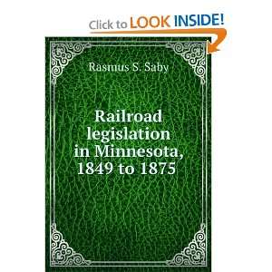   legislation in Minnesota, 1849 to 1875 . Rasmus S. Saby Books