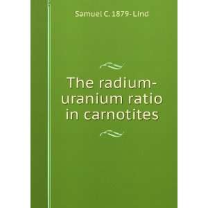  The radium uranium ratio in carnotites Samuel C. 1879 