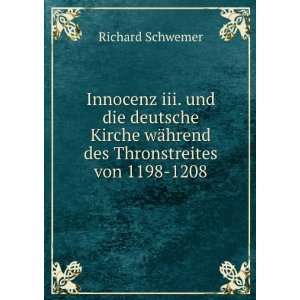   wÃ¤hrend des Thronstreites von 1198 1208 Richard Schwemer Books