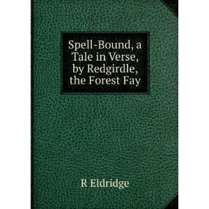  Spell Bound, a Tale in Verse, by Redgirdle, the Forest Fay 