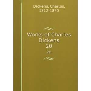    Works of Charles Dickens. 20 Charles, 1812 1870 Dickens Books