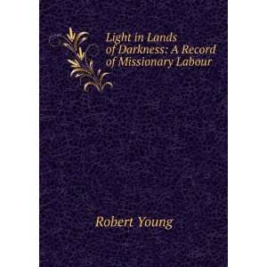   Lands of Darkness A Record of Missionary Labour Robert Young Books