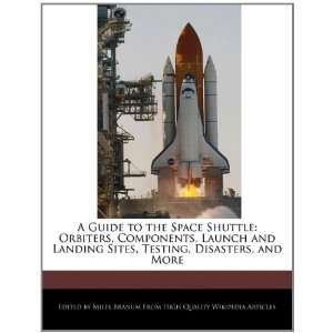 Guide to the Space Shuttle Orbiters, Components, Launch and Landing 