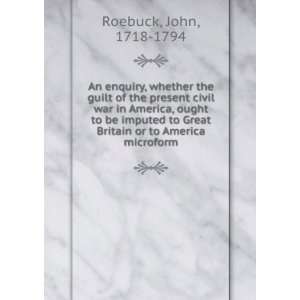   imputed to Great Britain or America. John Roebuck  Books