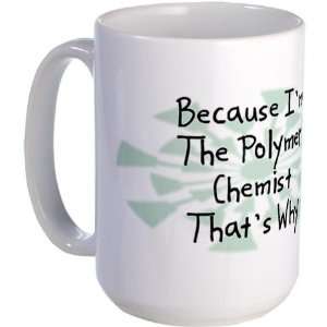  Because Polymer Chemist Funny Large Mug by  
