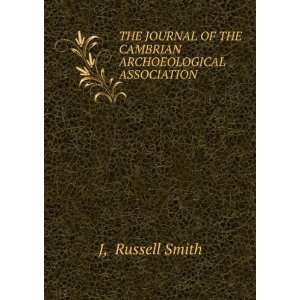   OF THE CAMBRIAN ARCHOEOLOGICAL ASSOCIATION Russell Smith J Books