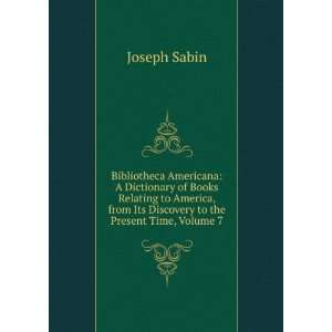   from Its Discovery to the Present Time, Volume 7 Joseph Sabin Books