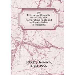   und des idealistischen Positivismus Heinrich, 1884 1956 Scholz Books