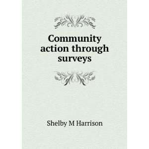 Community action through surveys Shelby M Harrison  Books