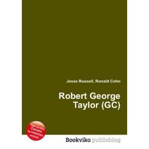  Robert George Taylor (GC) Ronald Cohn Jesse Russell 
