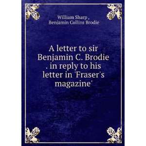 letter to sir Benjamin C. Brodie . in reply to his letter in Fraser 