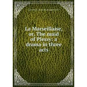  La Marseillaise, or, The maid of Plessy a drama in three 