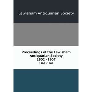   Lewisham Antiquarian Society. 1902   1907 Lewisham Antiquarian
