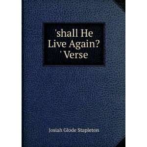    shall He Live Again? Verse. Josiah Glode Stapleton Books
