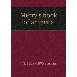  Merrys book of animals J N. 1829 1895 Stearns Books