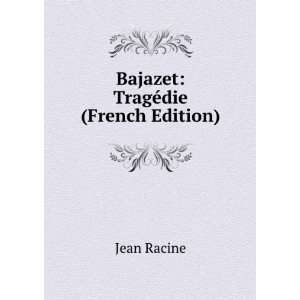  Bajazet TragÃ©die (French Edition) Jean Racine Books