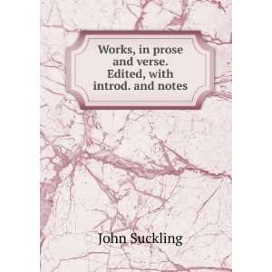   prose and verse. Edited, with introd. and notes John Suckling Books